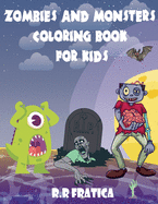 Zombies and monsters coloring book for kids: A wonderful book with cute, funny illustrations of monsters and zombies, Cute and Creepy Creatures for kids to color