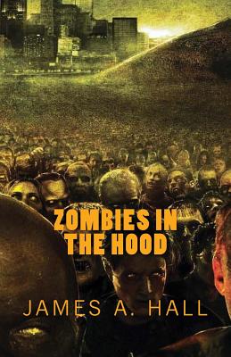 Zombies in the Hood - Hall, James a