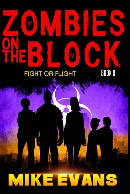 Zombies on The Block: Fight or Flight: An Epic Post-Apocalyptic Survival Thriller (Zombies on The Block Book 9) - Evans, Mike