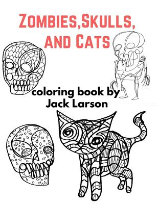 Zombies, Skulls, and Cats Coloring Book - Larson, Jack