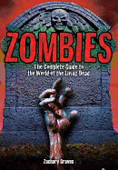 Zombies: The Complete Guide to the World of the Living Dead