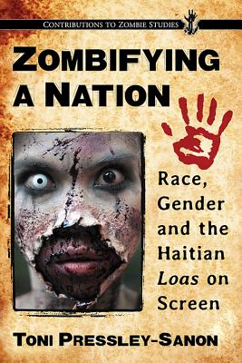 Zombifying a Nation: Race, Gender and the Haitian Loas on Screen - Pressley-Sanon, Toni