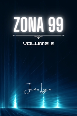 Zona 99 volume 2: Racconti di fantascienza - Logan, James