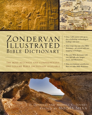 Zondervan Illustrated Bible Dictionary: The Most Accurate and Comprehensive One-Volume Bible Dictionary Available - Douglas, J D, and Tenney, Merrill C, and Silva, Moiss (Revised by)