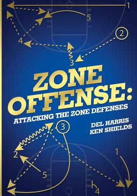Zone Offense: Attacking the Zone Defenses - Shields, Ken, and Harris, del