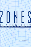 Zones of Instability: Literature, Postcolonialism, and the Nation