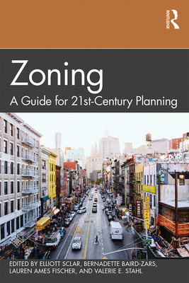 Zoning: A Guide for 21st-Century Planning - Sclar, Elliott (Editor), and Baird-Zars, Bernadette (Editor), and Ames Fischer, Lauren (Editor)