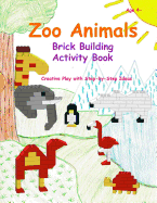 Zoo Animals - Brick Building Activity Book: This new children's activity guide will teach your little builders about numbers, colors, and fine motor concepts