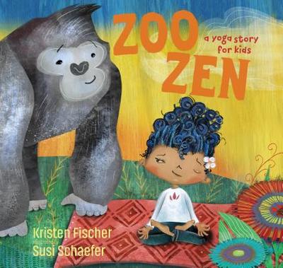 Zoo Zen: A Yoga Story for Kids - Fischer, Kristen