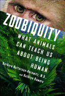 Zoobiquity: What Animals Can Teach Us about Being Human - Natterson-Horowitz, Barbara, Dr., and Bowers, Kathryn