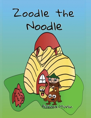 Zoodle the Noodle: A Story About Friendship and Problem-Solving - Murlin, Aubrea