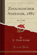 Zoologischer Anzeiger, 1881, Vol. 4: No. 73-100 (Classic Reprint)