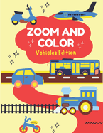 Zoom and Color: Fun Vehicles Coloring Book: Vehicles Edition