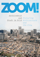 Zoom!: Architektur und Stadt Im Bild / Picturing Architecture and the City
