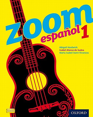 Zoom espaol 1 Student Book - Alonso de Sudea, Isabel, and Isern Vivancos, Mara Isabel, and Hardwick, Abigail
