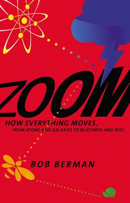 Zoom: How Everything Moves: From Atoms and Galaxies to Blizzards and Bees - Berman, Bob