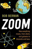 Zoom: How Everything Moves, from Atoms and Galaxies to Blizzards and Bees