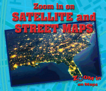 Zoom in on Satellite and Street Maps