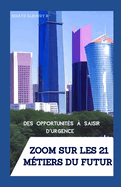 Zoom Sur Les 21 Mtiers Du Futur: Des Opportunits  Saisir d'urgence