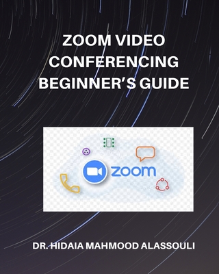 Zoom Video Conferencing Beginner's Guide - Alassouli, Hidaia Mahmood, Dr.