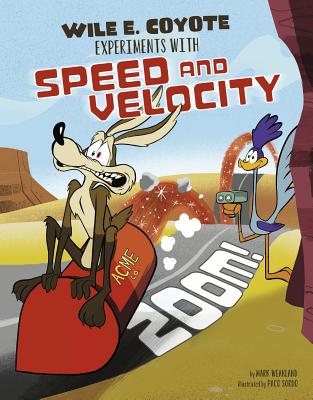 Zoom!: Wile E. Coyote Experiments with Speed and Velocity - Weakland, Mark