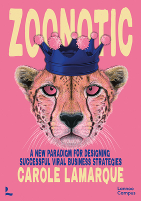 Zoonotic: A new paradigm for designing successful viral business strategies - Lamarque, Carole