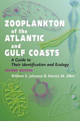 Zooplankton of the Atlantic and Gulf Coasts: A Guide to Their Identification and Ecology - Johnson, William S, and Allen, Dennis M, Dr.