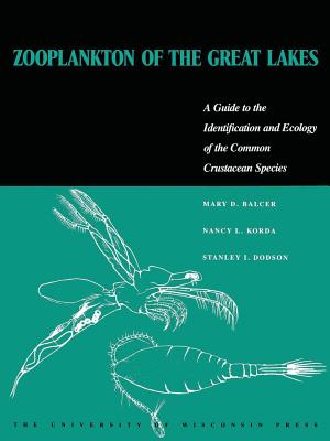 Zooplankton of the Great Lakes: A Guide to the Identification and Ecology of the Common Crustacean Species - Balcer, Mary D, and Korda, Nancy L, and Dodson, Stanley I
