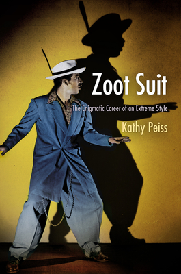 Zoot Suit: The Enigmatic Career of an Extreme Style - Peiss, Kathy