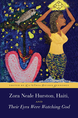 Zora Neale Hurston, Haiti, and Their Eyes Were Watching God - Jennings, La Vinia (Editor)
