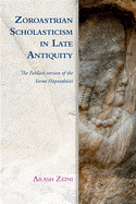 Zoroastrian Scholasticism in Late Antiquity: The Pahlavi Version of the Yasna Hapta h iti