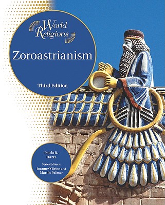Zoroastrianism - Hartz, Paula R, and O'Brien, Joanne (Editor), and Palmer, Martin (Editor)
