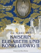 Zu Gast Bei Kaiserin Elisabeth Und Knig Ludwig II [Gebundene Ausgabe] Martha Schad (Autor), Luzia Ellert (Autor)