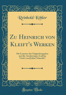 Zu Heinrich Von Kleift's Werken: Die Lesarten Der Originalausgaben Und Die Aenderungen Ludwig Tieck's Und Julian Schmidt's (Classic Reprint)
