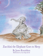 Zucchini the Elephant Goes to Sleep