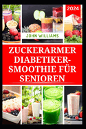 Zuckerarmer Diabetiker-Smoothie Fr Senioren: Gesunde und leckere Lebensmittel fr den Umgang mit Diabetes und zur Strkung der Gesundheit