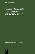 Zugaben-Verordnung: (Erster Teil Der Verordnung Des Reichsprsidenten Zum Schutze Der Wirtschaft Vom 9. Mrz 1932)