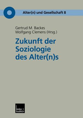 Zukunft Der Soziologie Des Alter(n)S - Backes, Gertrud M (Editor), and Clemens, Wolfgang (Editor)