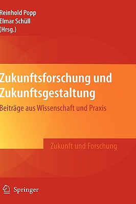 Zukunftsforschung Und Zukunftsgestaltung: Beitrge Aus Wissenschaft Und PRAXIS - Popp, Reinhold (Editor), and Schll, Elmar (Editor)