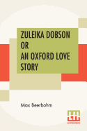 Zuleika Dobson Or An Oxford Love Story