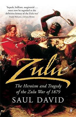 Zulu: The Heroism and Tragedy of the Zulu War of 1879 - David, Saul