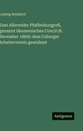 Zum Allerwelts-Pfaffenkongre?, genannt ÷kumenisches Concil (8. December 1869): dem Coburger Arbeiterverein gewidmet