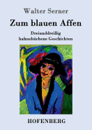 Zum Blauen Affen: Dreiunddrei?ig Hahneb?chene Geschichten