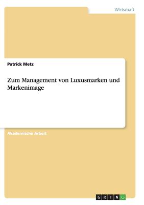 Zum Management Von Luxusmarken Und Markenimage - Metz, Patrick