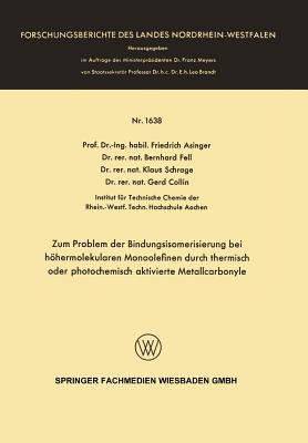 Zum Problem Der Bindungsisomerisierung Bei Hhermolekularen Monoolefinen Durch Thermisch Oder Photochemisch Aktivierte Metallcarbonyle - Asinger, Friedrich, and Fell, Bernhard, and Schrage, Klaus