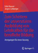 Zum Scheitern der universitren Ausbildung von Lehrkrften fr die berufliche Bildung: Anregungen fr einen Ausweg