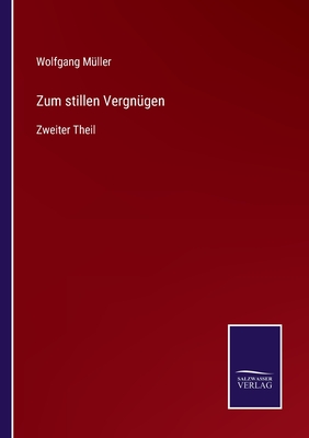 Zum stillen Vergngen: Zweiter Theil - Mller, Wolfgang