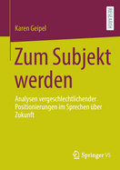 Zum Subjekt werden: Analysen vergeschlechtlichender Positionierungen im Sprechen uber Zukunft