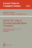 Zum'97: The Z Formal Specification Notation: 10th International Conference of Z Users, Reading, UK, April, 3-4, 1997, Proceedings