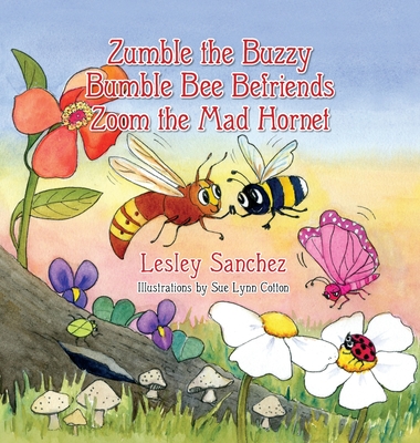 Zumble the Buzzy Bumble Bee Befriends Zoom the Mad Hornet - Sanchez, Lesley